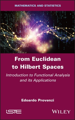 From Euclidean to Hilbert Spaces: Introduction to Functional Analysis and Its Applications by Provenzi, Edoardo