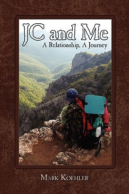 JC and Me: A Relationship, A Journey by Koehler, Mark