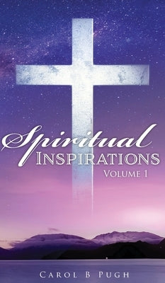 Spiritual Inspirations: Volume 1 by Pugh, Carol B.