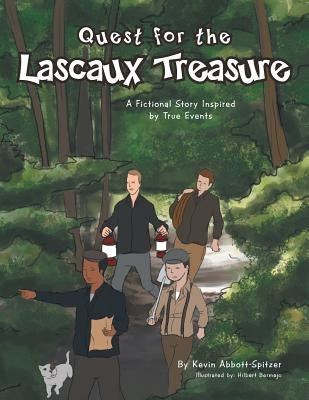 Quest for the Lascaux Treasure: A Fictional Story Inspired by True Events by Abbott-Spitzer, Kevin