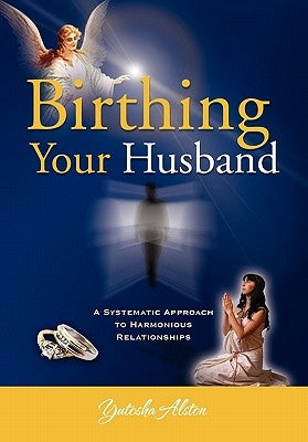 Birthing Your Husband by Alston, Yutosha