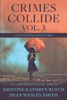 Crimes Collide, Vol. 3: A Mystery Short Story Series by Rusch, Kristine Kathryn