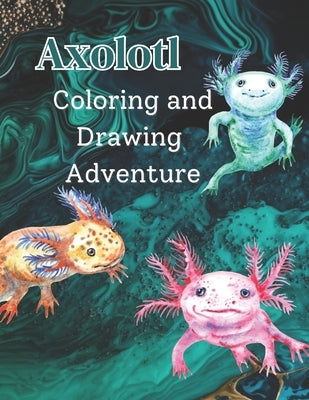 Axolotl Coloring and Drawing Adventure by Press, Momentum Media