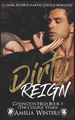 Dirty Reign: Covington, book 5 a dark reverse harem college romance by Winters, Amelia