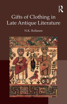 Gifts of Clothing in Late Antique Literature by Rollason, Nikki