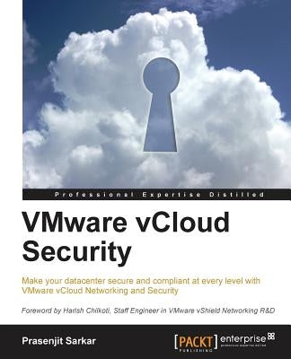 VMware vCloud Security: If you're familiar with Vmware vCloud, this is the book you need to take your security capabilities to the ultimate level. Wit by Sarkar, Prasenjit