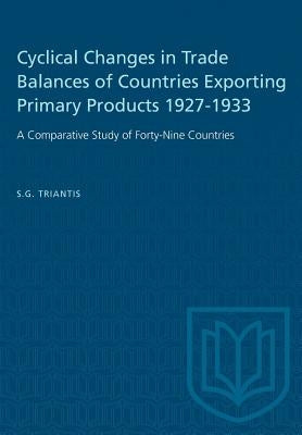 Cyclical Changes in Trade Balances of Countries Exporting Primary Products 1927-1933: A Comparative Study of Forty-Nine Countries by Triantis, S. G.