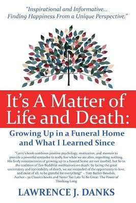 It's A Matter of Life and Death: Growing Up in a Funeral Home and What I Learned Since by Danks, Lawrence J.