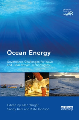 Ocean Energy: Governance Challenges for Wave and Tidal Stream Technologies by Wright, Glen