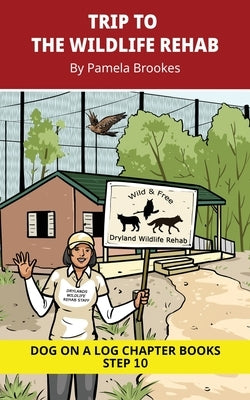 Trip to the Wildlife Rehab Chapter Book: Decodable Chapter Book Series for Students Learning to Read. For Developing Readers and Students with Dyslexi by Brookes, Pamela