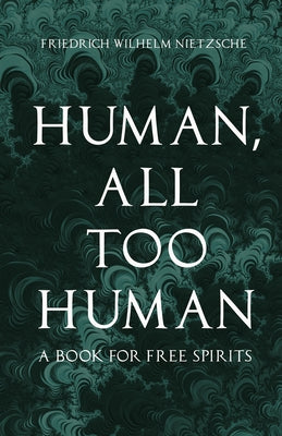 Human, All Too Human: A Book for Free Spirits by Nietzsche, Friedrich Wilhelm