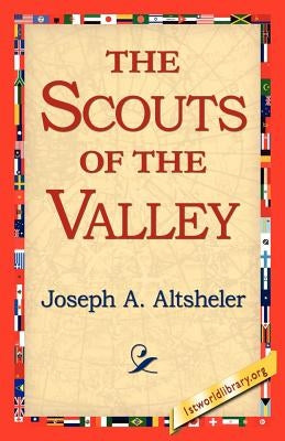 The Scouts of the Valley by Altsheler, Joseph a.