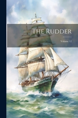 The Rudder; Volume 12 by Anonymous