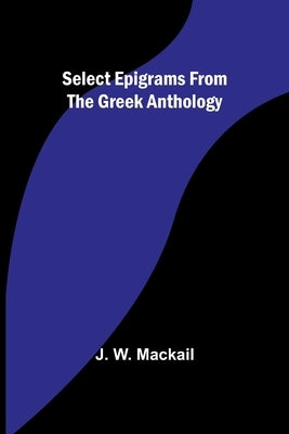 Select Epigrams from the Greek Anthology by Mackail, J. W.