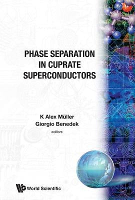 Phase Separation in Cuprate Superconductors - Proceedings of the Workshop by Muller, Karl Alex