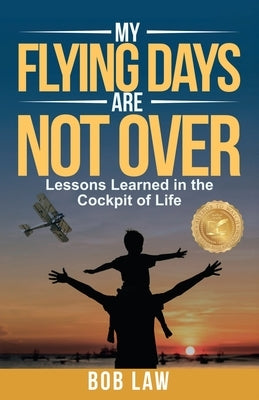 My Flying Days Are Not Over by Law, Bob