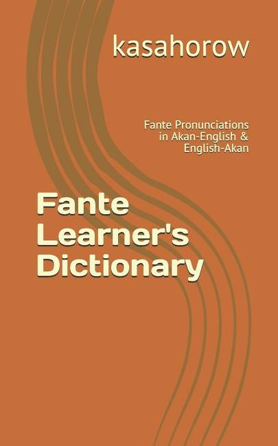 Fante Learner's Dictionary: Fante Pronunciations in Akan-English & English-Akan by Kasahorow