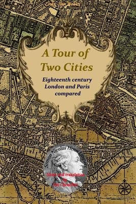 A Tour of Two Cities: Eighteenth century London and Paris compared by Chevallier, Jim