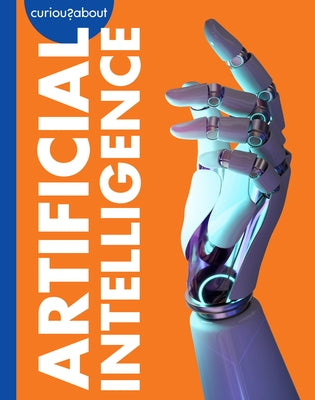 Curious about Artificial Intelligence by Grack, Rachel
