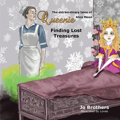 The Extraordinary Tales of Queenie Alice Moon - Finding Lost Treasures by Brothers, Jo