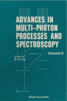 Advances in Multi-Photon Processes and Spectroscopy, Volume 6 by Alden, Rhett G.