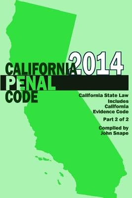 California Penal Code and Evidence Code 2014 Book 2 of 2 by Snape, John
