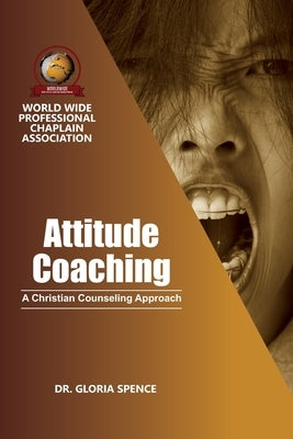 Attitude Coaching: A Christian Counseling Approach by Spence, Gloria