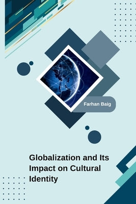 Globalization and Its Impact on Cultural Identity by Baig, Farhan