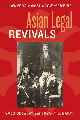 Asian Legal Revivals: Lawyers in the Shadow of Empire by Dezalay, Yves