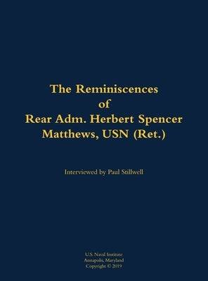 Reminiscences of Rear Adm. Herbert Spencer Matthews, USN (Ret.) by Matthews, Herbert S.