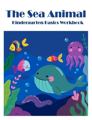 The Sea Animals: Kindergarten Basics math activities workbook by Hansa, Arinya