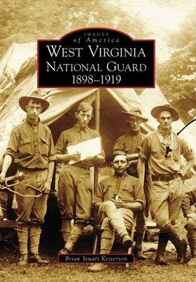 West Virginia National Guard: 1898-1919 by Kesterson, Brian Stuart