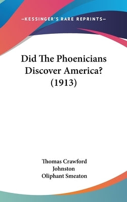 Did The Phoenicians Discover America? (1913) by Johnston, Thomas Crawford