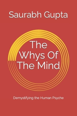 The Whys Of The Mind: Demystifying the Human Psyche by Gupta, Saurabh