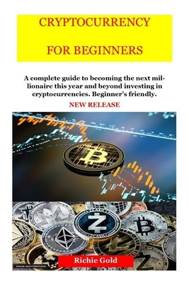 Cryptocurrency for Beginners: New Release: Cryptocurrency for Beginners and Future Millionaires by Gold, Richie