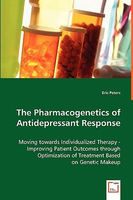 The Pharmacogenetics of Antidepressant Response by Peters, Eric