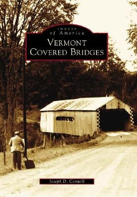 Vermont Covered Bridges by Conwill, Joseph D.