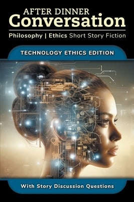 After Dinner Conversation - Technology Ethics by Shultz, David