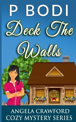 Deck The Walls: Angela Crawford Cozy Mystery Series by Bodi, P.