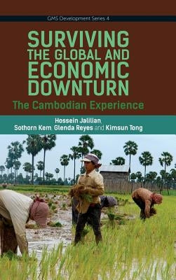 Surviving the Global Financial and Economic Downturn: The Cambodia Experience by Jalilian, Hossein