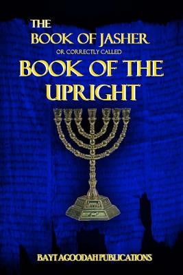 The Book of Jasher: Or Correctly Called "Book Of The Upright" by Agoodah, Bayt