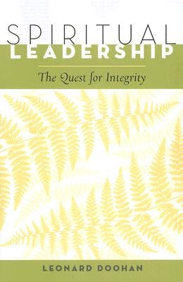 Spiritual Leadership: The Quest for Integrity by Doohan, Leonard