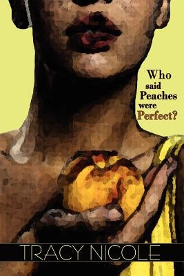 Who Said Peaches Were Perfect? by Nicole, Tracy