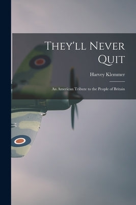 They'll Never Quit: an American Tribute to the People of Britain by Klemmer, Harvey