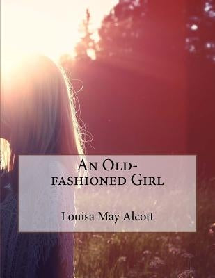 An Old-fashioned Girl by May, Alcott Louisa