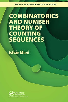 Combinatorics and Number Theory of Counting Sequences by Mezo, Istvan