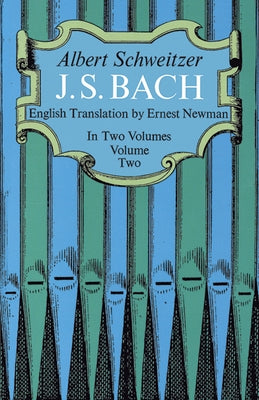 J. S. Bach, Volume Two: Volume 2 by Schweitzer, Albert
