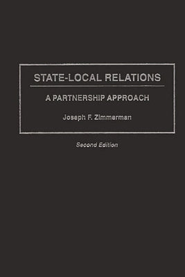 State-Local Relations: A Partnership Approach, Second Edition by Zimmerman, Joseph Francis