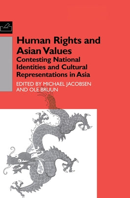 Human Rights and Asian Values: Contesting National Identities and Cultural Representations in Asia by Bruun, Ole