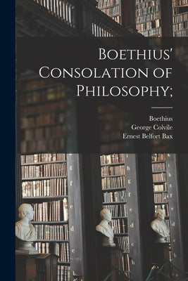 Boethius' Consolation of Philosophy; by Boethius, D. 524